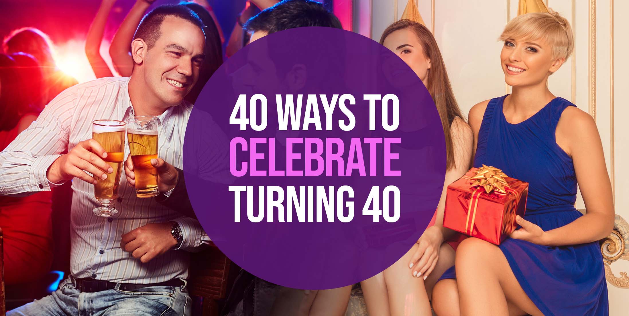 40 Ways to Celebrate Your 40th Birthday